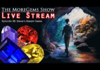 Steve's Dream Gems - 3yr Anniversary! | Live Episode 38 | The MoreGems Gem Show | 4/5/2023